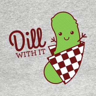 Dill With It T-Shirt